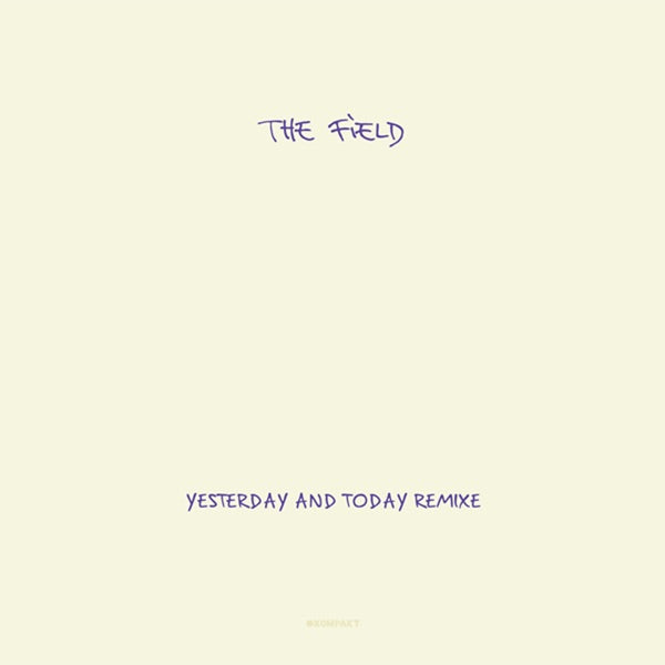 THE FIELD / YESTERDAY AND TODAY REMIXE